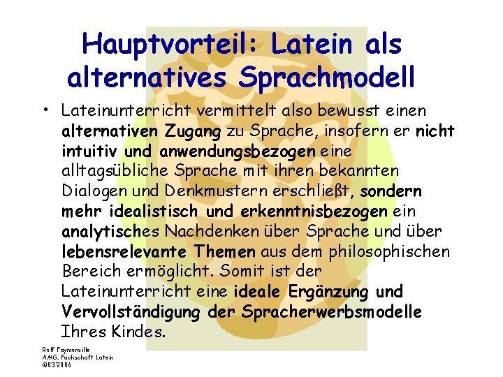 Hauptvorteil: Latein als alternatives Sprachmodell • Lateinunterricht vermittelt also bewusst einen alternativen Zugang zu