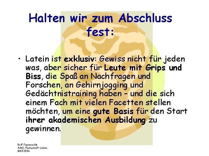 Halten wir zum Abschluss fest: • Latein ist exklusiv: Gewiss nicht für jeden was,