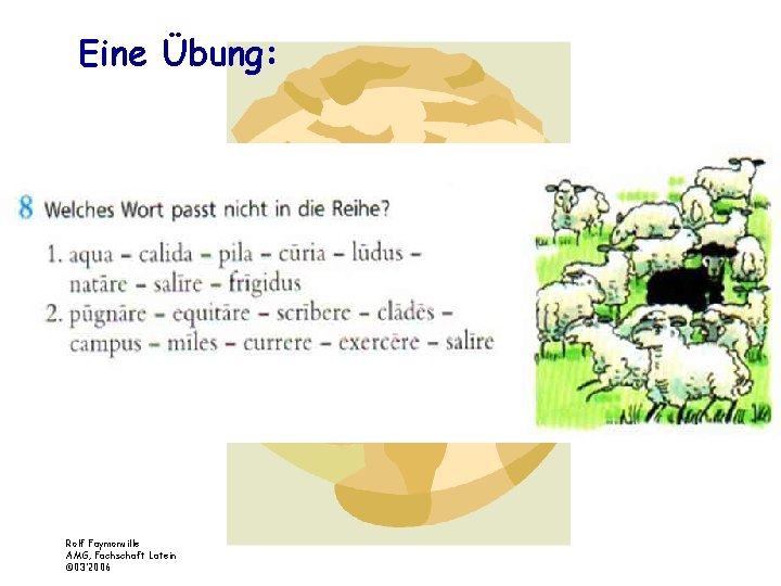 Eine Übung: Rolf Faymonville AMG, Fachschaft Latein © 03’ 2006 
