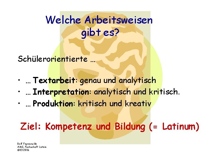 Welche Arbeitsweisen gibt es? Schülerorientierte … • … Textarbeit: genau und analytisch • …