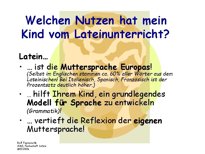 Welchen Nutzen hat mein Kind vom Lateinunterricht? Latein… • … ist die Muttersprache Europas!