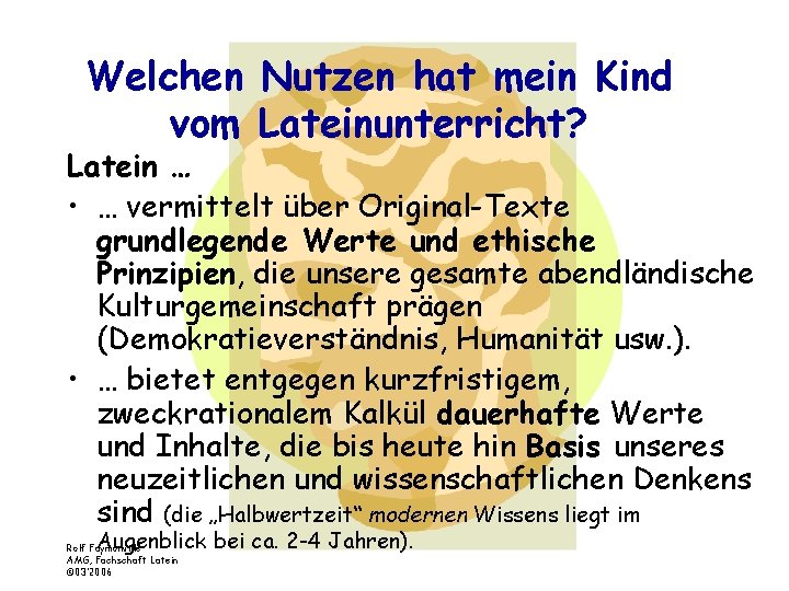 Welchen Nutzen hat mein Kind vom Lateinunterricht? Latein … • … vermittelt über Original-Texte