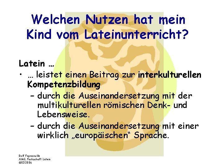 Welchen Nutzen hat mein Kind vom Lateinunterricht? Latein … • … leistet einen Beitrag