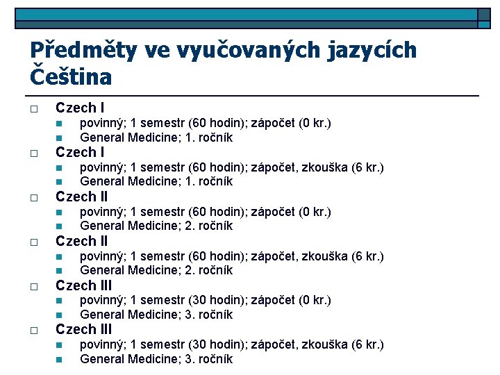 Předměty ve vyučovaných jazycích Čeština o Czech I n n o povinný; 1 semestr