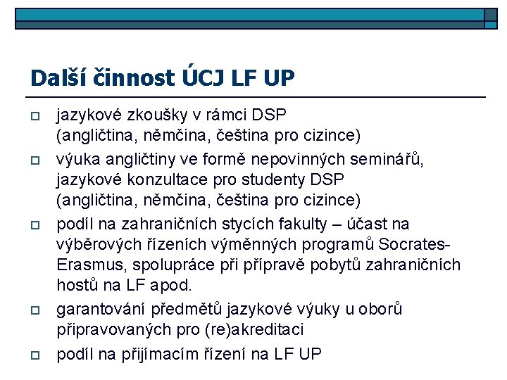 Další činnost ÚCJ LF UP o o o jazykové zkoušky v rámci DSP (angličtina,