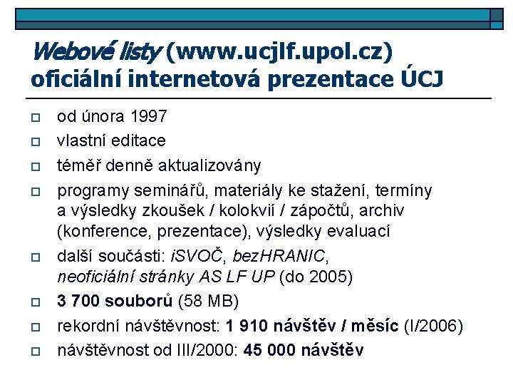 Webové listy (www. ucjlf. upol. cz) oficiální internetová prezentace ÚCJ o o o o