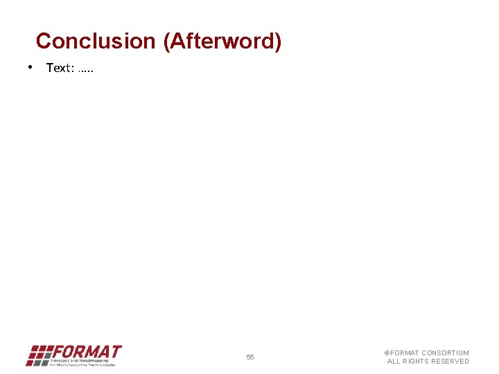 Conclusion (Afterword) • Text: …. . 55 ©FORMAT CONSORTIUM ALL RIGHTS RESERVED 
