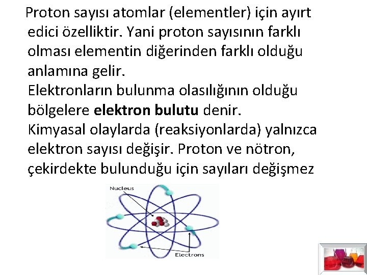 Proton sayısı atomlar (elementler) için ayırt edici özelliktir. Yani proton sayısının farklı olması Proton sayısı atomlar (elementler) için ayırt edici özelliktir. Yani proton sayısının farklı olması