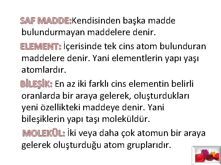 SAF MADDE: Kendisinden başka madde SAF MADDE: bulundurmayan maddelere denir. ELEMENT: İçerisinde tek SAF MADDE: Kendisinden başka madde SAF MADDE: bulundurmayan maddelere denir. ELEMENT: İçerisinde tek