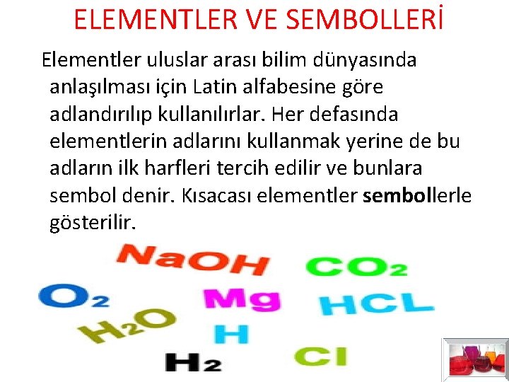 ELEMENTLER VE SEMBOLLERİ Elementler uluslar arası bilim dünyasında anlaşılması için Latin alfabesine göre adlandırılıp ELEMENTLER VE SEMBOLLERİ Elementler uluslar arası bilim dünyasında anlaşılması için Latin alfabesine göre adlandırılıp