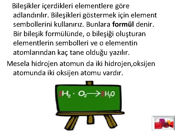 Bileşikler içerdikleri elementlere göre adlandırılır. Bileşikleri göstermek için element sembollerini kullanırız. Bunlara formül Bileşikler içerdikleri elementlere göre adlandırılır. Bileşikleri göstermek için element sembollerini kullanırız. Bunlara formül