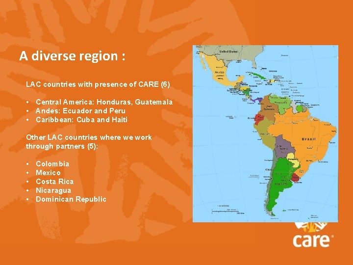 A diverse region : LAC countries with presence of CARE (6) • Central America: