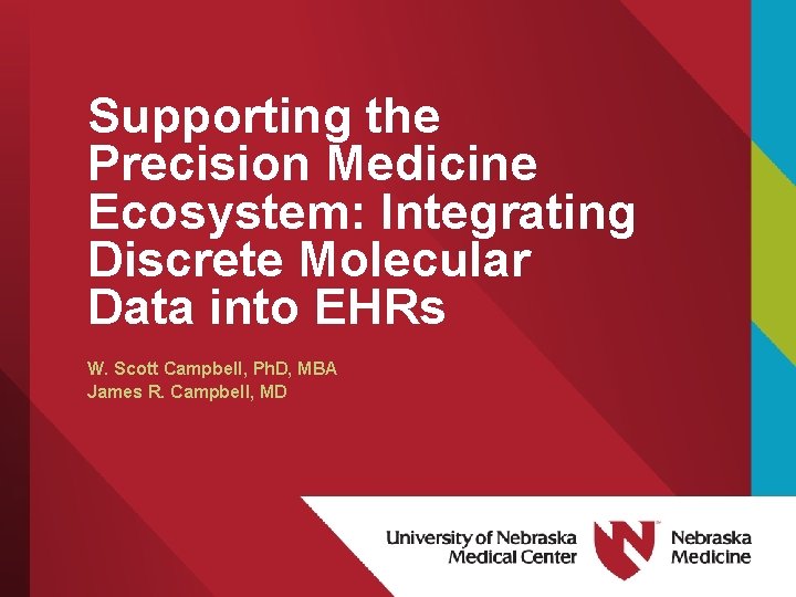 Supporting the Precision Medicine Ecosystem: Integrating Discrete Molecular Data into EHRs W. Scott Campbell,
