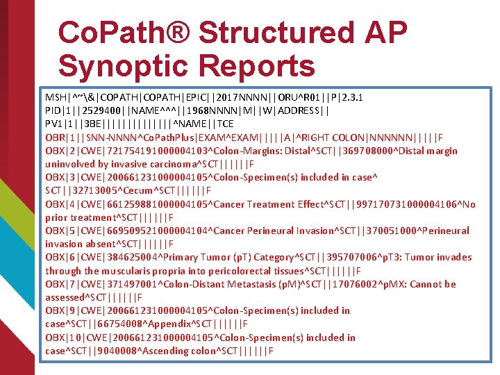 Co. Path® Structured AP Synoptic Reports MSH|^~&|COPATH|EPIC||2017 NNNN||ORU^R 01||P|2. 3. 1 PID|1||2529400||NAME^^^||1968 NNNN|M||W|ADDRESS|| PV