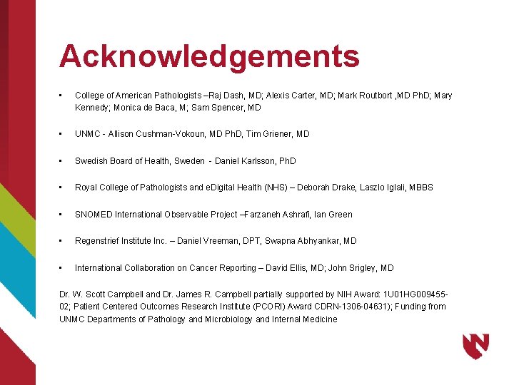 Acknowledgements • College of American Pathologists –Raj Dash, MD; Alexis Carter, MD; Mark Routbort