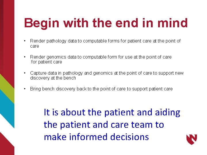 Begin with the end in mind • Render pathology data to computable forms for