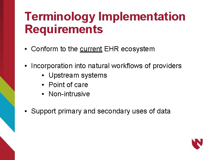 Terminology Implementation Requirements • Conform to the current EHR ecosystem • Incorporation into natural