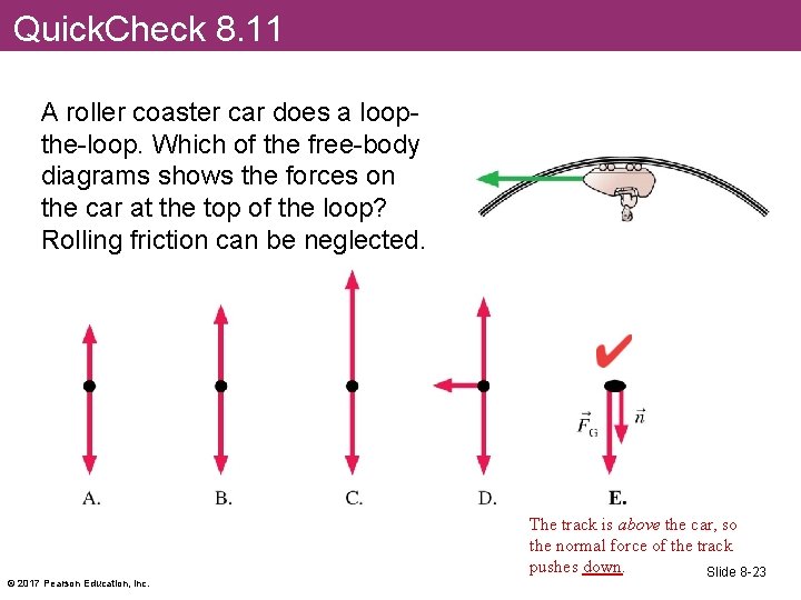 Quick. Check 8. 11 A roller coaster car does a loopthe-loop. Which of the