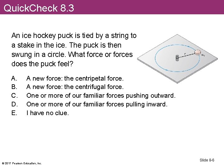 Quick. Check 8. 3 An ice hockey puck is tied by a string to