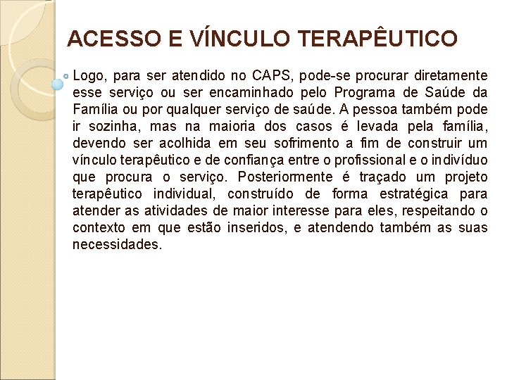 ACESSO E VÍNCULO TERAPÊUTICO Logo, para ser atendido no CAPS, pode-se procurar diretamente esse ACESSO E VÍNCULO TERAPÊUTICO Logo, para ser atendido no CAPS, pode-se procurar diretamente esse