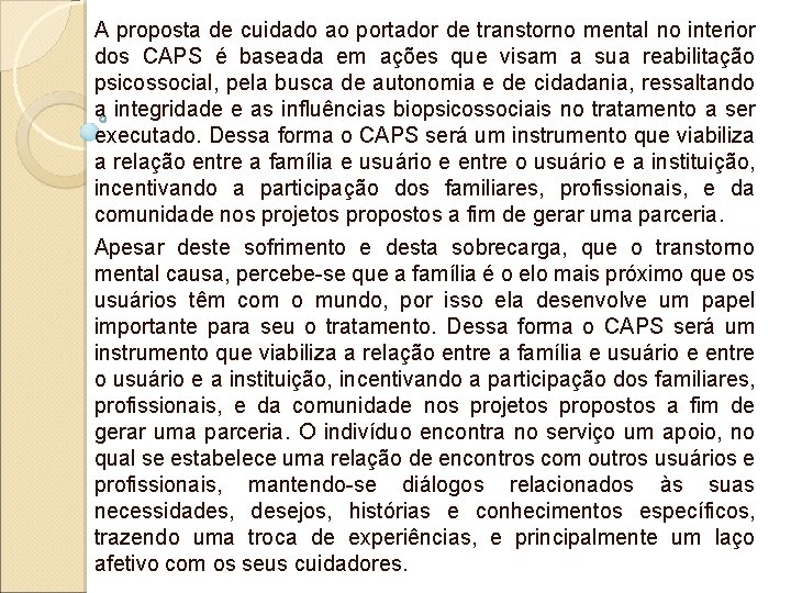 A proposta de cuidado ao portador de transtorno mental no interior dos CAPS é A proposta de cuidado ao portador de transtorno mental no interior dos CAPS é