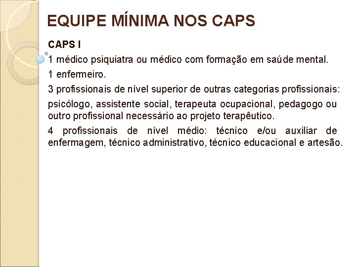EQUIPE MÍNIMA NOS CAPS I 1 médico psiquiatra ou médico com formação em saúde EQUIPE MÍNIMA NOS CAPS I 1 médico psiquiatra ou médico com formação em saúde