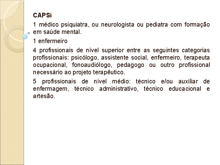 CAPSi 1 médico psiquiatra, ou neurologista ou pediatra com formação em saúde mental. 1 CAPSi 1 médico psiquiatra, ou neurologista ou pediatra com formação em saúde mental. 1