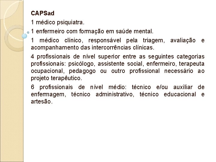 CAPSad 1 médico psiquiatra. 1 enfermeiro com formação em saúde mental. 1 médico clínico, CAPSad 1 médico psiquiatra. 1 enfermeiro com formação em saúde mental. 1 médico clínico,