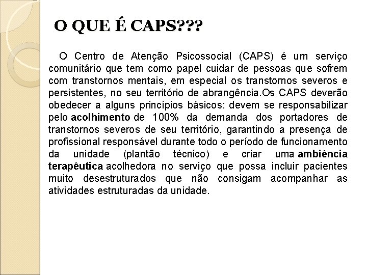 O QUE É CAPS? ? ? O Centro de Atenção Psicossocial (CAPS) é um O QUE É CAPS? ? ? O Centro de Atenção Psicossocial (CAPS) é um