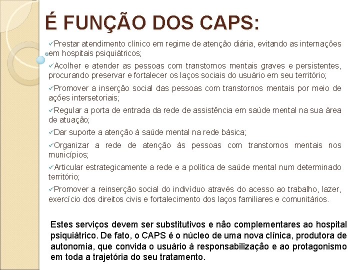É FUNÇÃO DOS CAPS: üPrestar atendimento clínico em regime de atenção diária, evitando as É FUNÇÃO DOS CAPS: üPrestar atendimento clínico em regime de atenção diária, evitando as