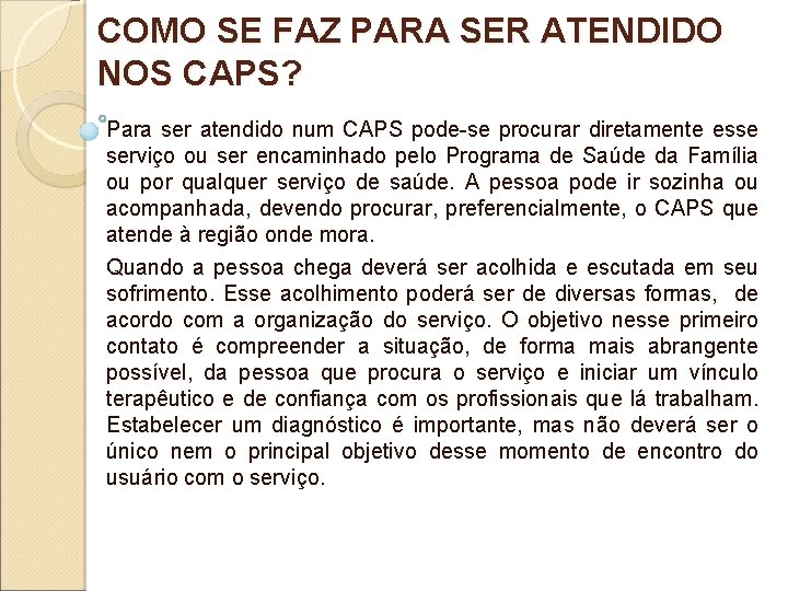 COMO SE FAZ PARA SER ATENDIDO NOS CAPS? Para ser atendido num CAPS pode-se COMO SE FAZ PARA SER ATENDIDO NOS CAPS? Para ser atendido num CAPS pode-se