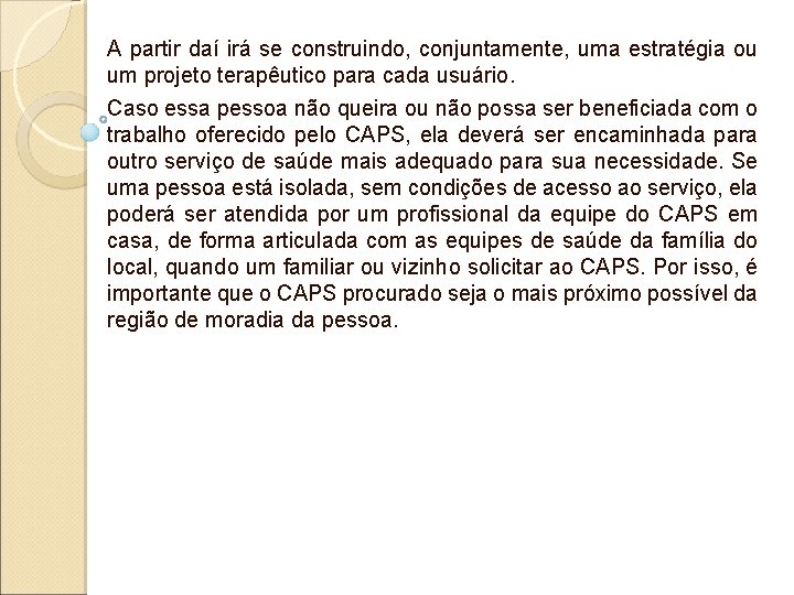 A partir daí irá se construindo, conjuntamente, uma estratégia ou um projeto terapêutico para A partir daí irá se construindo, conjuntamente, uma estratégia ou um projeto terapêutico para