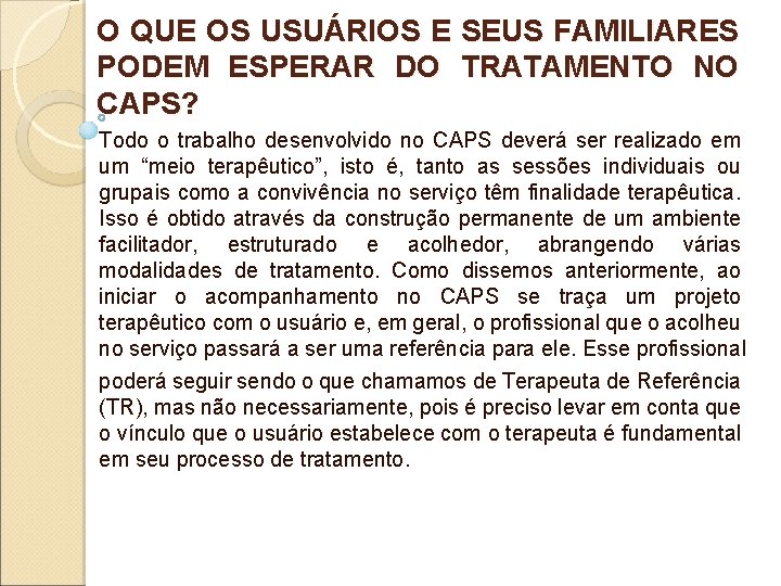 O QUE OS USUÁRIOS E SEUS FAMILIARES PODEM ESPERAR DO TRATAMENTO NO CAPS? Todo O QUE OS USUÁRIOS E SEUS FAMILIARES PODEM ESPERAR DO TRATAMENTO NO CAPS? Todo