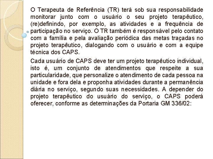 O Terapeuta de Referência (TR) terá sob sua responsabilidade monitorar junto com o usuário O Terapeuta de Referência (TR) terá sob sua responsabilidade monitorar junto com o usuário