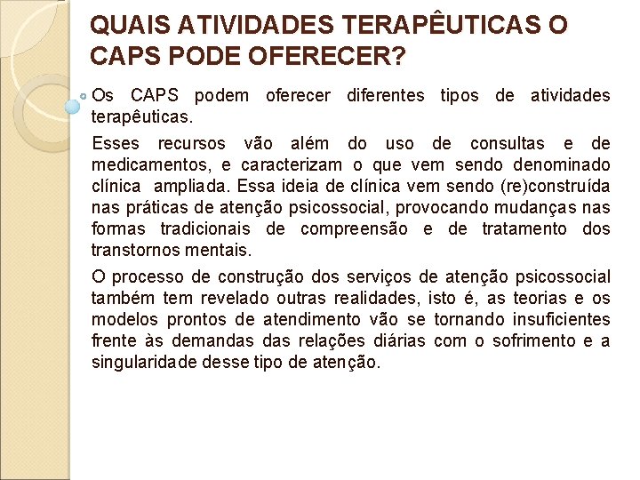 QUAIS ATIVIDADES TERAPÊUTICAS O CAPS PODE OFERECER? Os CAPS podem oferecer diferentes tipos de QUAIS ATIVIDADES TERAPÊUTICAS O CAPS PODE OFERECER? Os CAPS podem oferecer diferentes tipos de