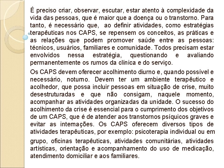 É preciso criar, observar, escutar, estar atento à complexidade da vida das pessoas, que É preciso criar, observar, escutar, estar atento à complexidade da vida das pessoas, que
