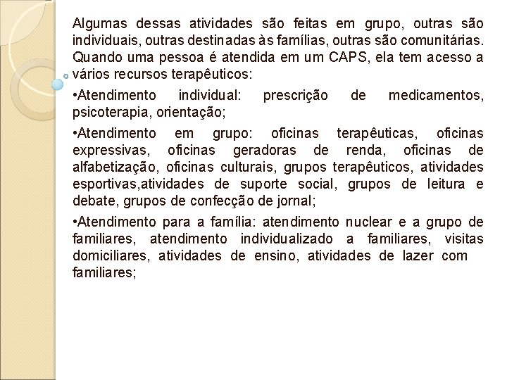 Algumas dessas atividades são feitas em grupo, outras são individuais, outras destinadas às famílias, Algumas dessas atividades são feitas em grupo, outras são individuais, outras destinadas às famílias,