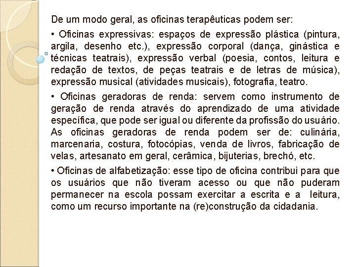De um modo geral, as oficinas terapêuticas podem ser: • Oficinas expressivas: espaços de De um modo geral, as oficinas terapêuticas podem ser: • Oficinas expressivas: espaços de