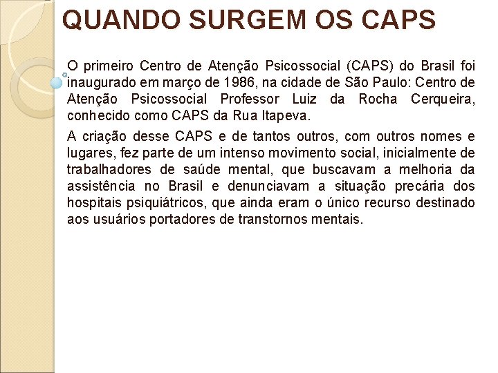 QUANDO SURGEM OS CAPS O primeiro Centro de Atenção Psicossocial (CAPS) do Brasil foi QUANDO SURGEM OS CAPS O primeiro Centro de Atenção Psicossocial (CAPS) do Brasil foi