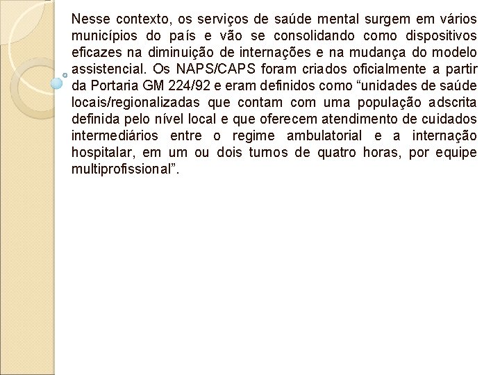 Nesse contexto, os serviços de saúde mental surgem em vários municípios do país e Nesse contexto, os serviços de saúde mental surgem em vários municípios do país e