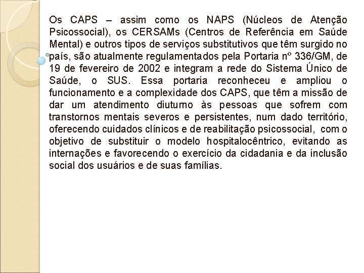 Os CAPS – assim como os NAPS (Núcleos de Atenção Psicossocial), os CERSAMs (Centros Os CAPS – assim como os NAPS (Núcleos de Atenção Psicossocial), os CERSAMs (Centros