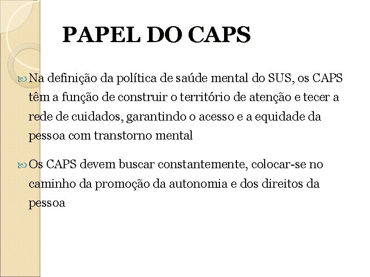 PAPEL DO CAPS Na definição da política de saúde mental do SUS, os CAPS PAPEL DO CAPS Na definição da política de saúde mental do SUS, os CAPS