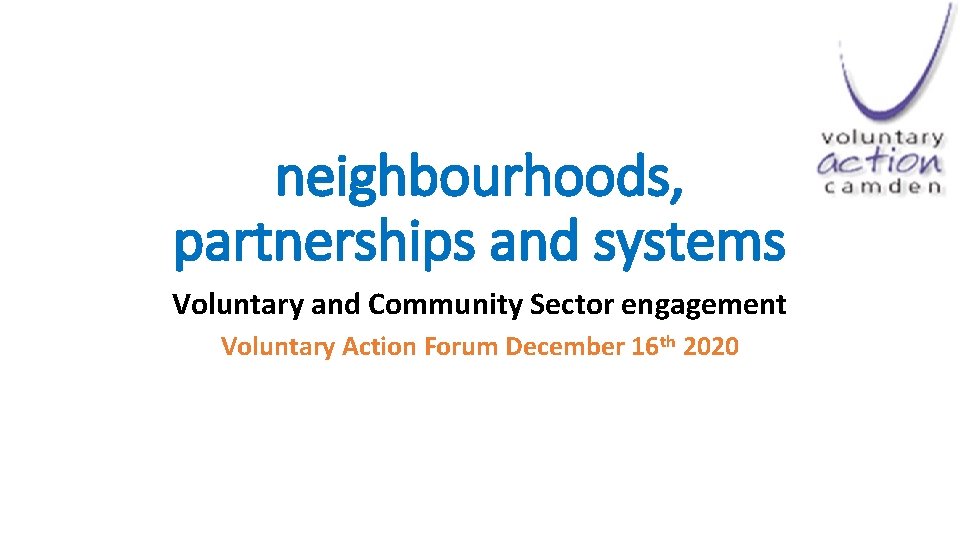 neighbourhoods, partnerships and systems Voluntary and Community Sector engagement Voluntary Action Forum December 16