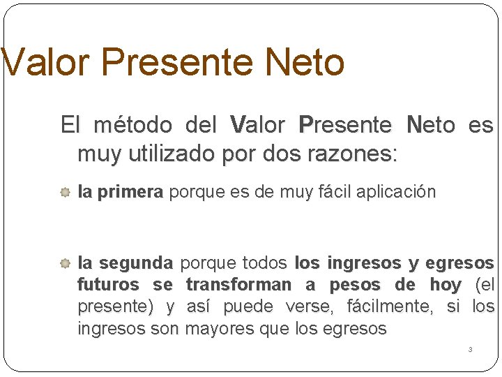 Valor Presente Neto El método del Valor Presente Neto es muy utilizado por dos