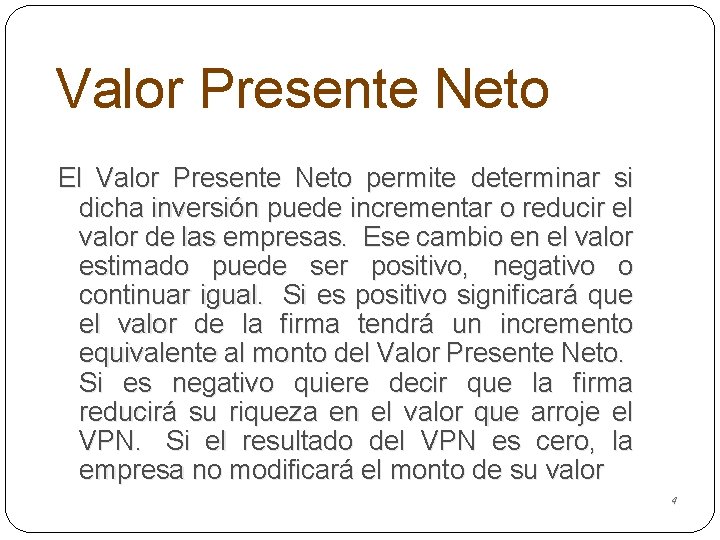 Valor Presente Neto El Valor Presente Neto permite determinar si dicha inversión puede incrementar