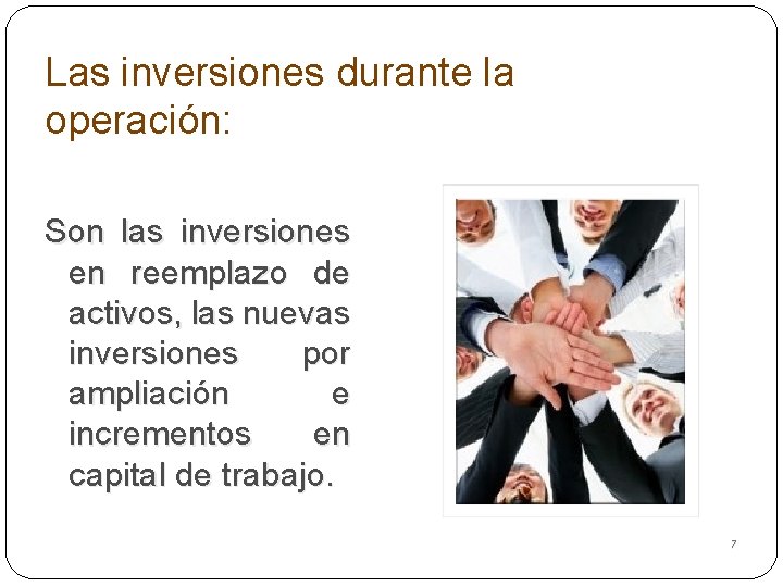 Las inversiones durante la operación: Son las inversiones en reemplazo de activos, las nuevas