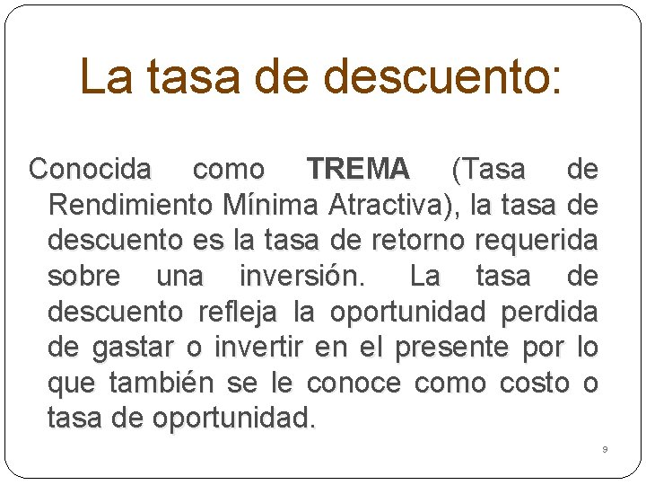 La tasa de descuento: Conocida como TREMA (Tasa de Rendimiento Mínima Atractiva), la tasa
