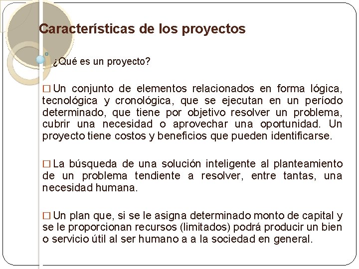Características de los proyectos ¿Qué es un proyecto? � Un conjunto de elementos relacionados