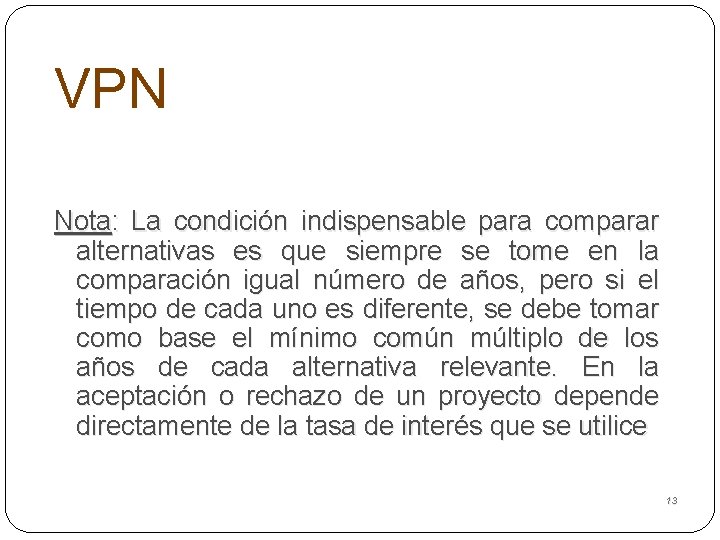 VPN Nota: La condición indispensable para comparar alternativas es que siempre se tome en