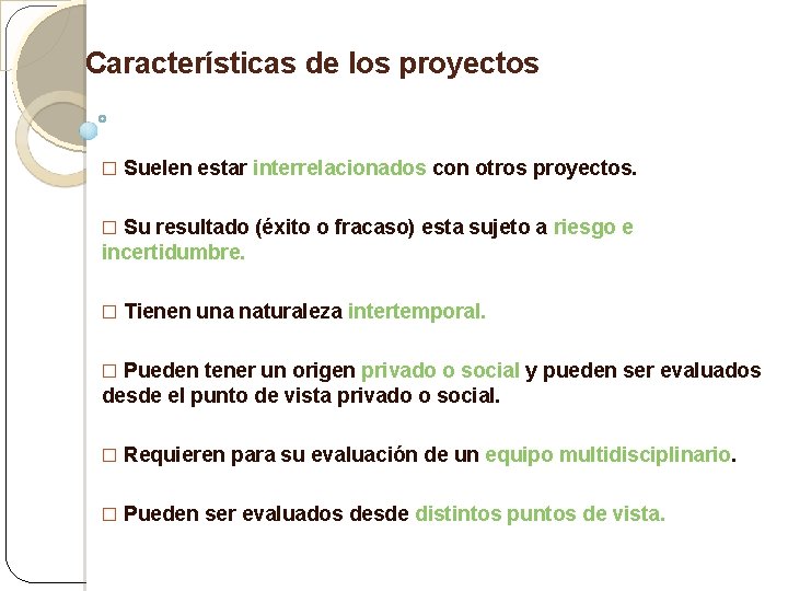 Características de los proyectos � Suelen estar interrelacionados con otros proyectos. � Su resultado